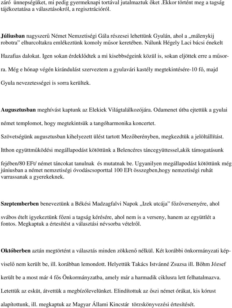 Igen sokan érdeklődtek a mi kisebbségeink közül is, sokan eljöttek erre a műsor- ra.