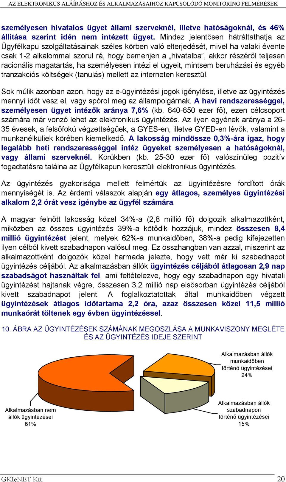 teljesen racionális magatartás, ha személyesen intézi el ügyeit, mintsem beruházási és egyéb tranzakciós költségek (tanulás) mellett az interneten keresztül.