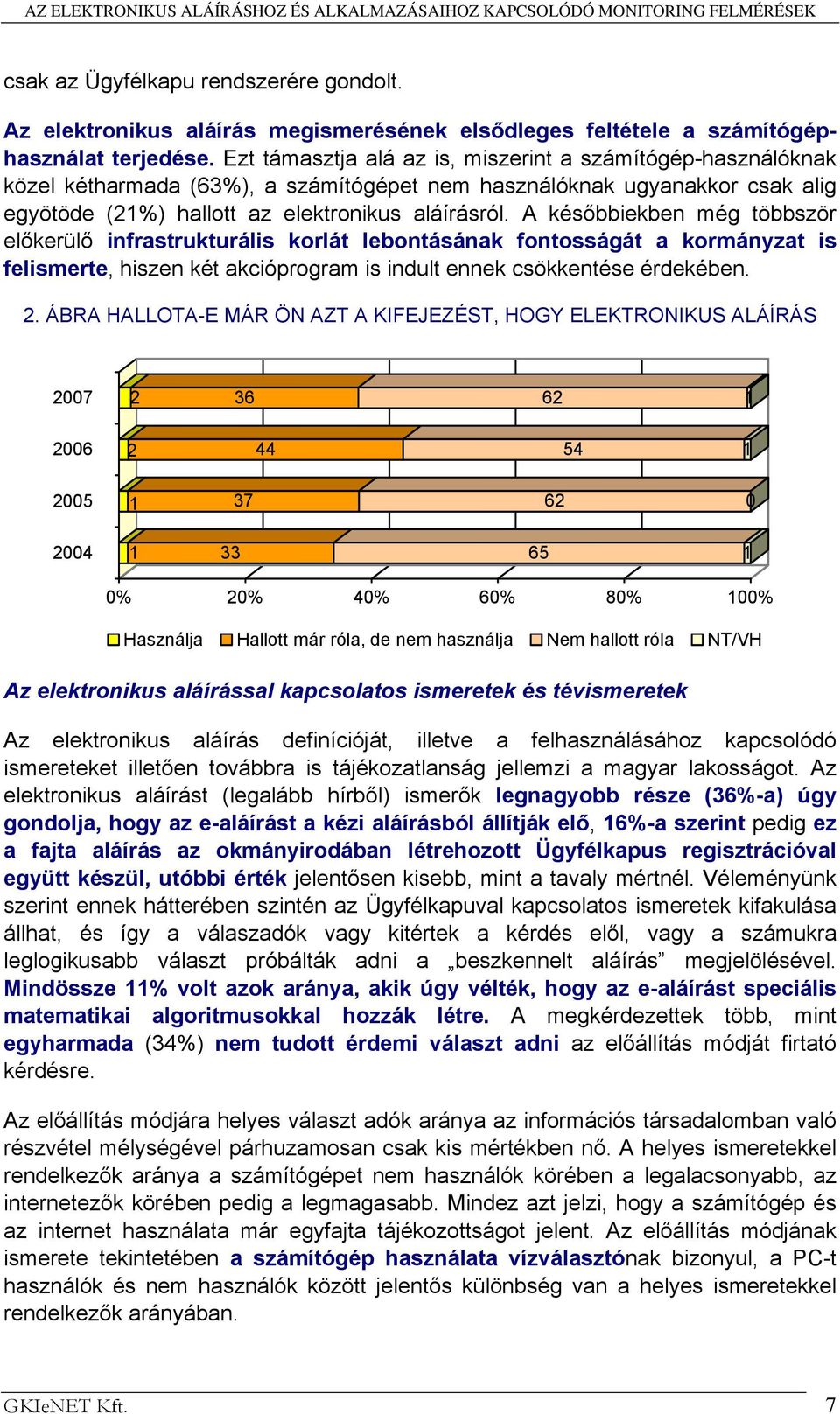 A későbbiekben még többször előkerülő infrastrukturális korlát lebontásának fontosságát a kormányzat is felismerte, hiszen két akcióprogram is indult ennek csökkentése érdekében. 2.