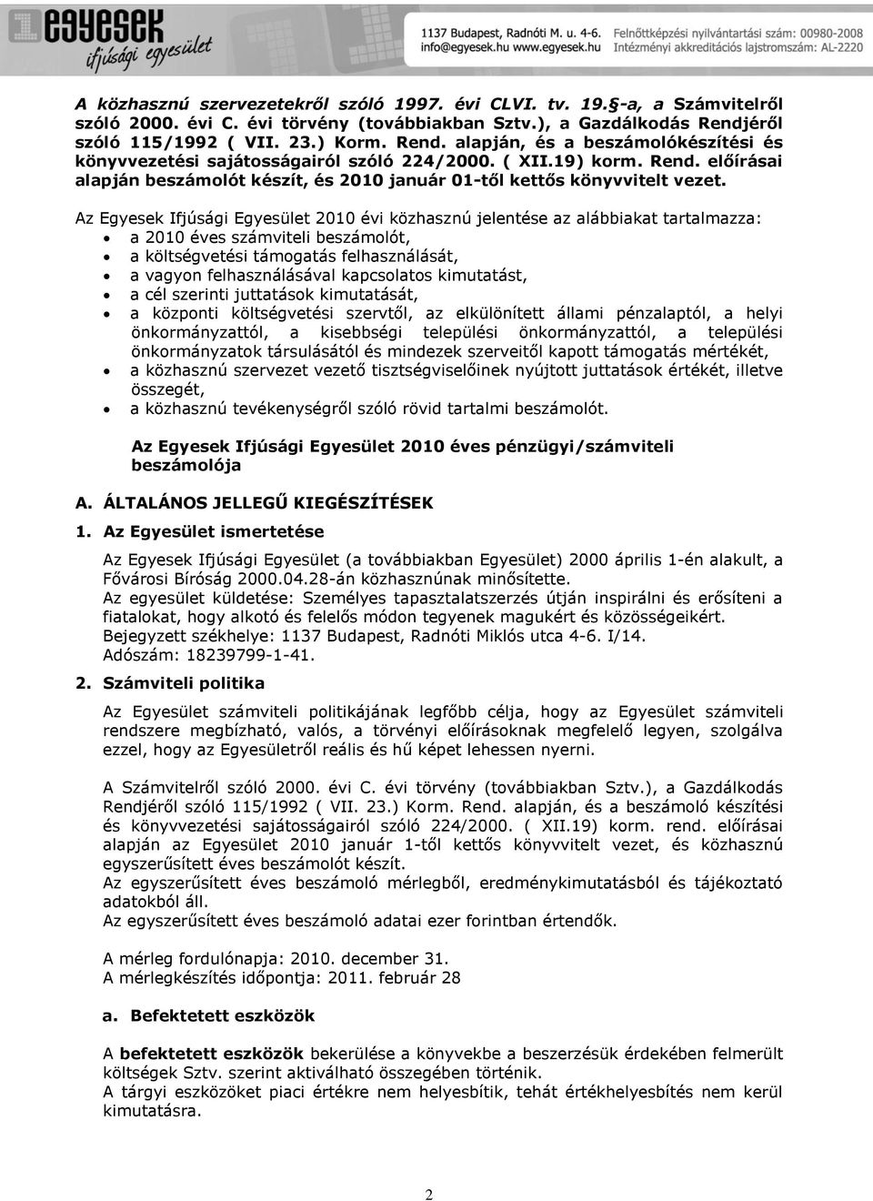 Az Egyesek Ifjúsági Egyesület 2010 évi közhasznú jelentése az alábbiakat tartalmazza: a 2010 éves számviteli beszámolót, a költségvetési támogatás felhasználását, a vagyon felhasználásával