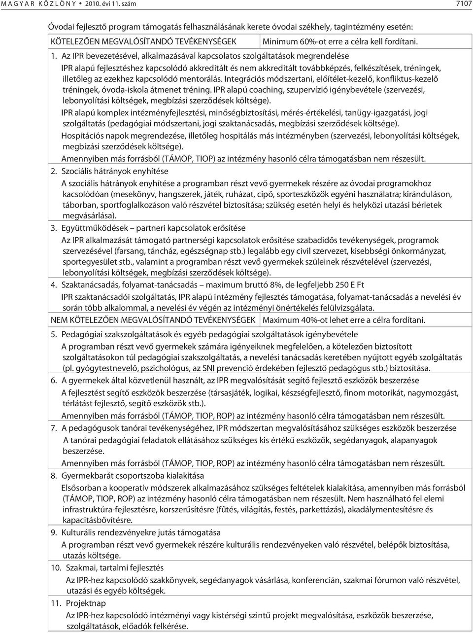 Az IPR bevezetésével, alkalmazásával kapcsolatos szolgáltatások megrendelése IPR alapú fejlesztéshez kapcsolódó akkreditált és nem akkreditált továbbképzés, felkészítések, tréningek, ille tõ leg az