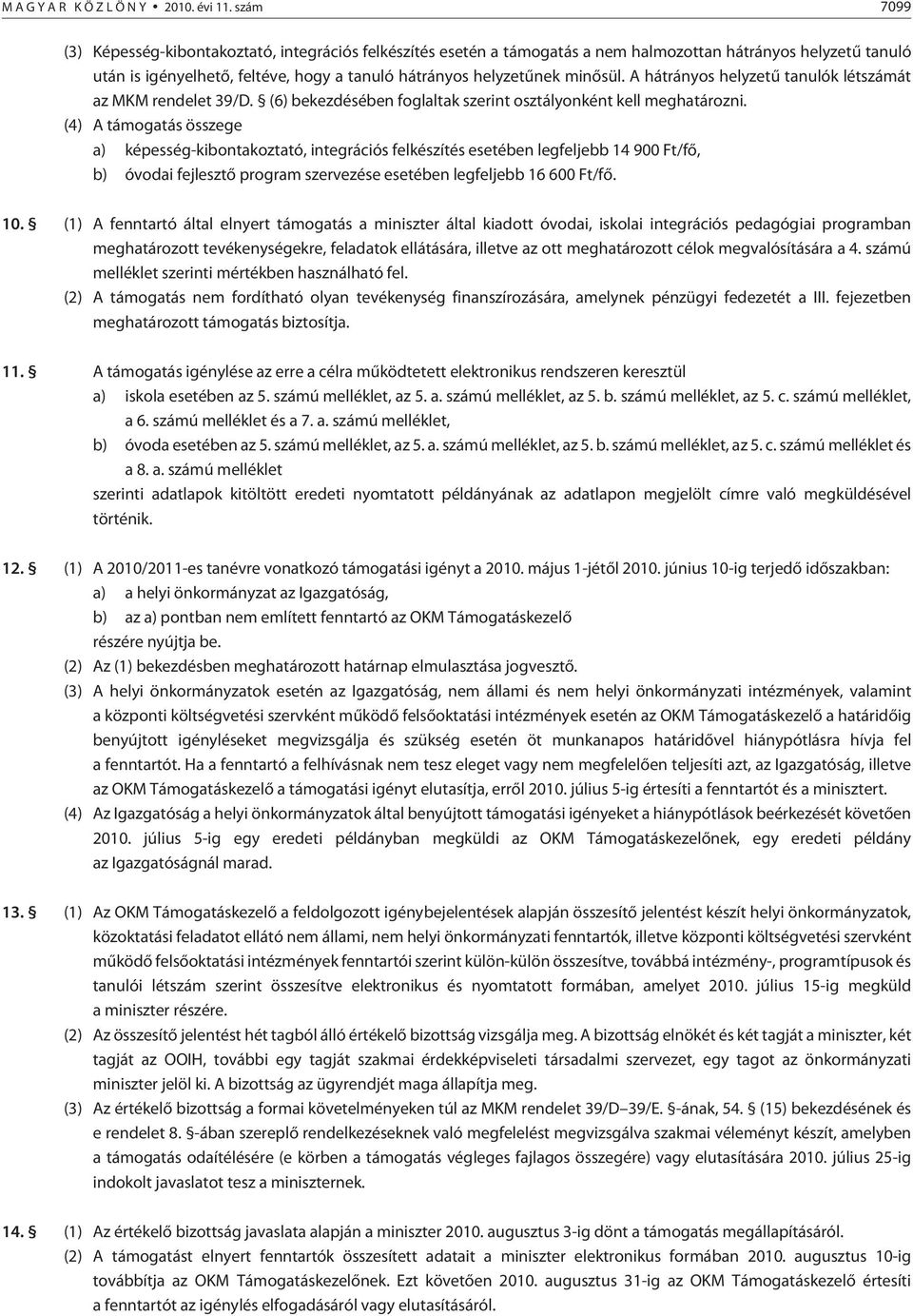 A hátrányos helyzetû tanulók létszámát az MKM rendelet 39/D. (6) bekezdésében foglaltak szerint osztályonként kell meghatározni.