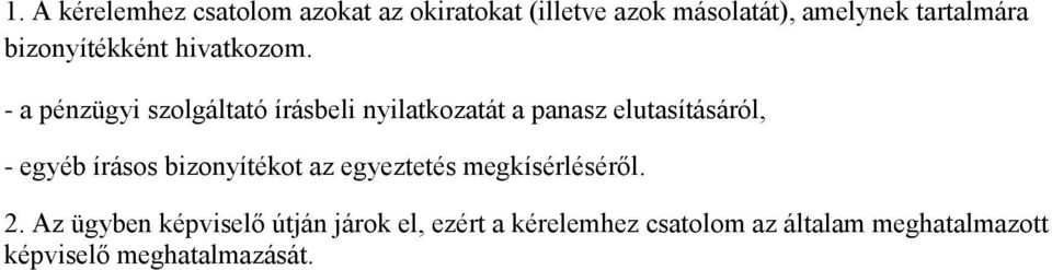 - a pénzügyi szolgáltató írásbeli nyilatkozatát a panasz elutasításáról, - egyéb írásos