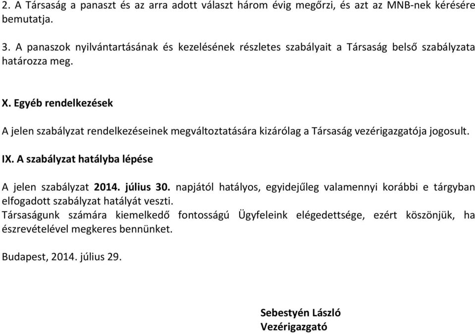 Egyéb rendelkezések A jelen szabályzat rendelkezéseinek megváltoztatására kizárólag a Társaság vezérigazgatója jogosult. IX.