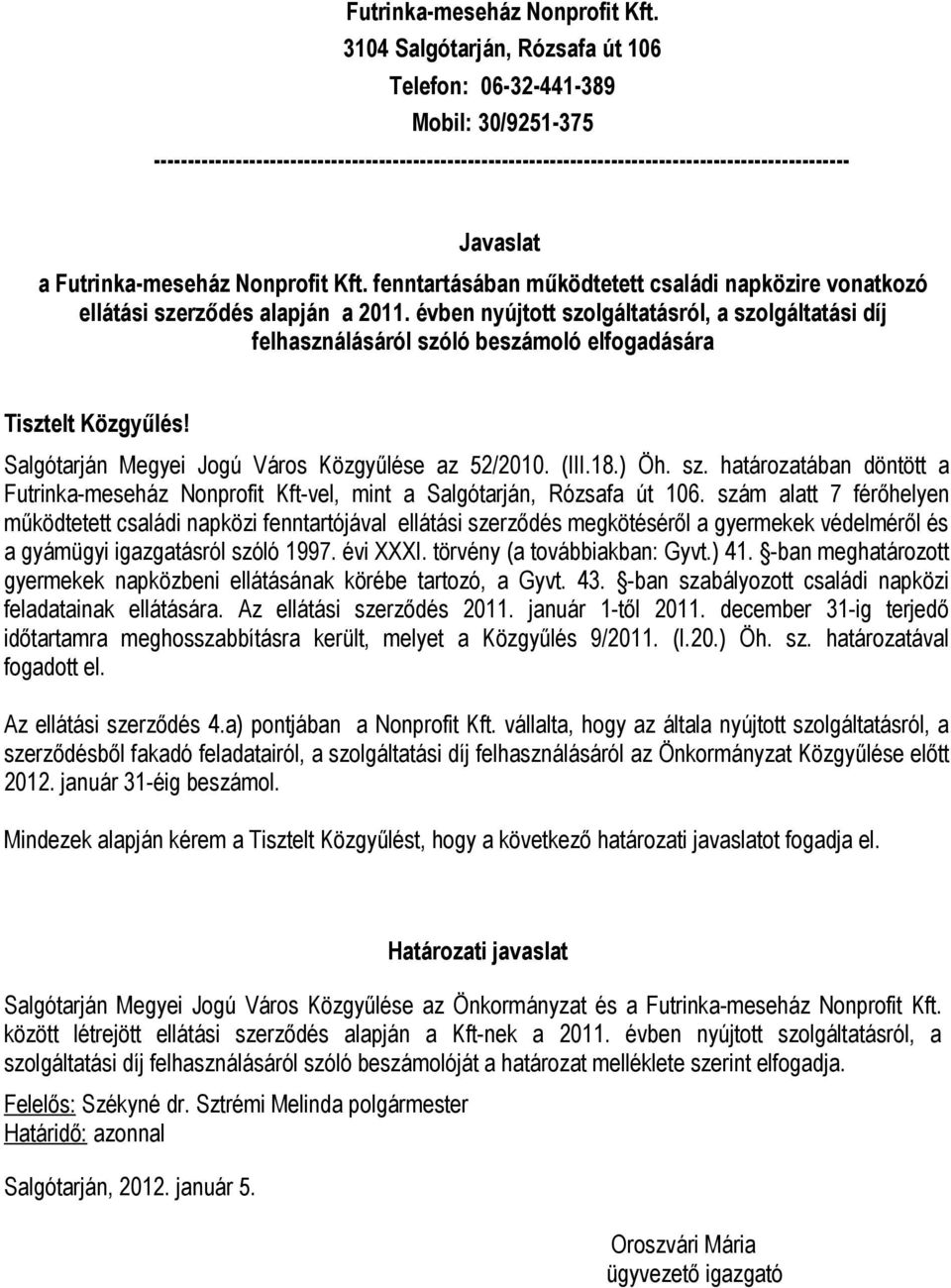 fenntartásában működtetett családi napközire vonatkozó ellátási szerződés alapján a 2011.