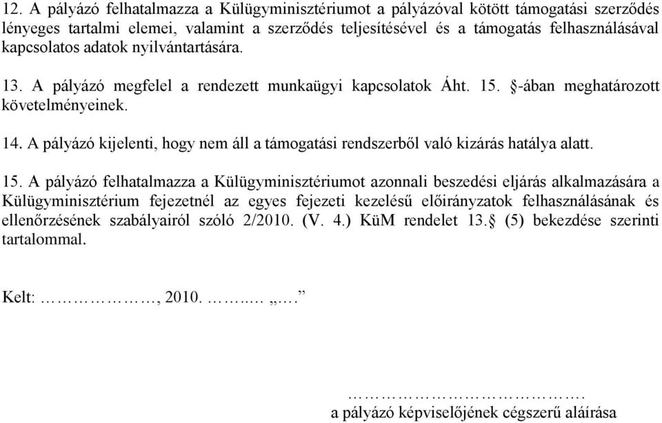 A pályázó kijelenti, hogy nem áll a támogatási rendszerből való kizárás hatálya alatt. 15.