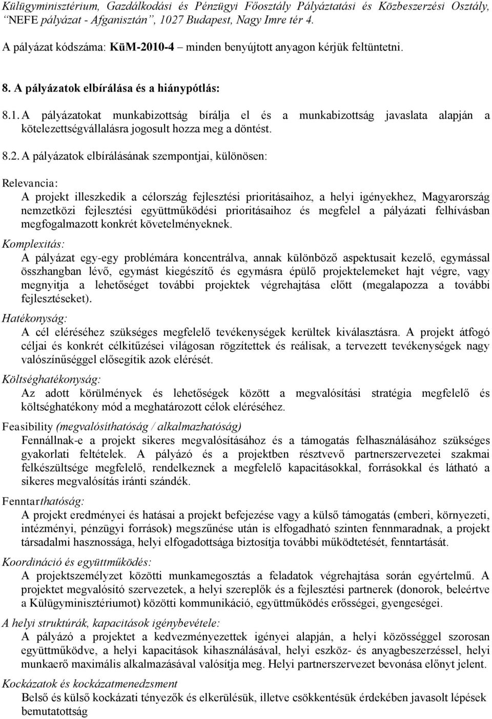 8.2. A pályázatok elbírálásának szempontjai, különösen: Relevancia: A projekt illeszkedik a célország fejlesztési prioritásaihoz, a helyi igényekhez, Magyarország nemzetközi fejlesztési