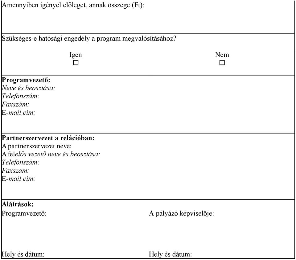 Igen Nem Programvezető: Neve és beosztása: Telefonszám: Faxszám: E-mail cím: Partnerszervezet a