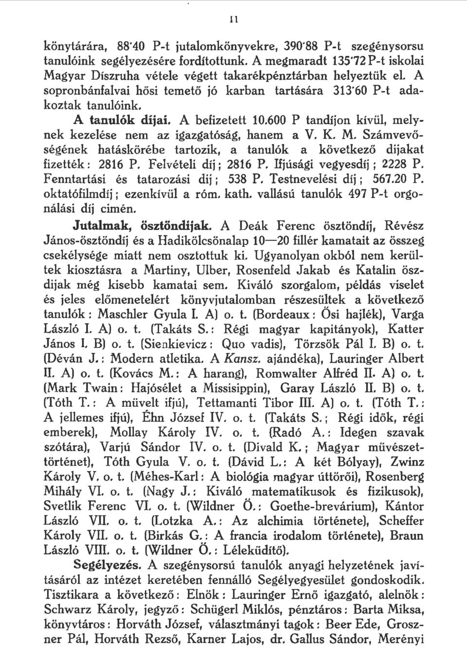 Számvevőségének hatáskörébe tartozik, a tanuók a következő díjakat fizették: 2816 P. Fevétei díj; 2816 P. Ifjúsági vegyesdíj ; 2228 P. Fenntartási és tatarozási díj ; 538 P. T estneveési díj ; 567.