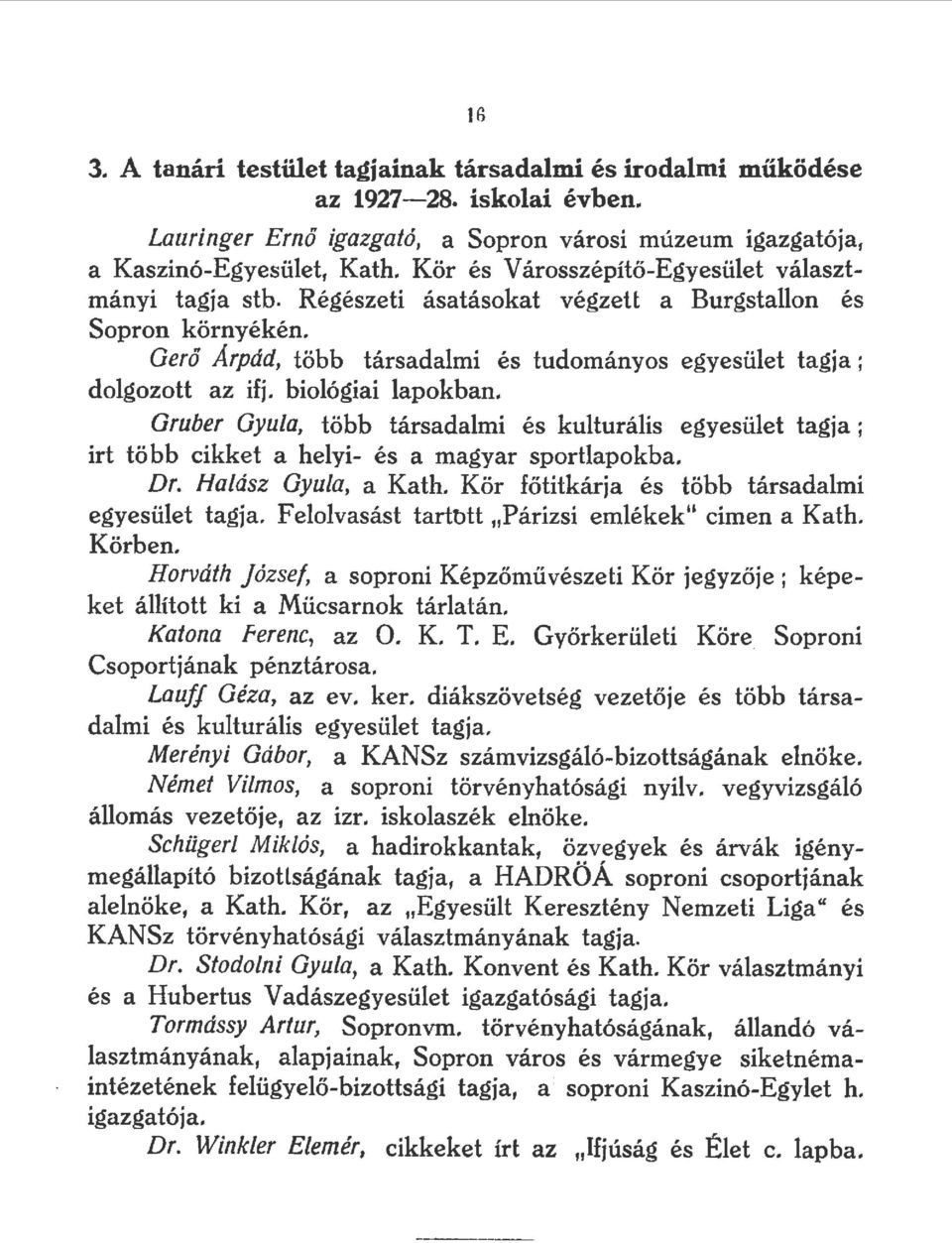 bioógiai apokban. Gruber Gyua, több társadami és kuturáís egyesüet tagja; irt több cikket a heyi és a magyar sportapokba. Dr. Haász Gyua, a Kath. Kör főtikárja és több társadami egyesüet tagja.