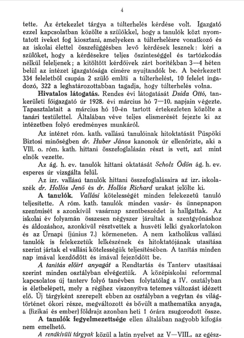 szüőket, hogy a kérdésekre tejes őszinteségge és tartózkodás nékü feejenek; a kitötött kérdőívek zárt boritékban 34 héten beü az intézet igazgatósága eimére nyujtandák be.