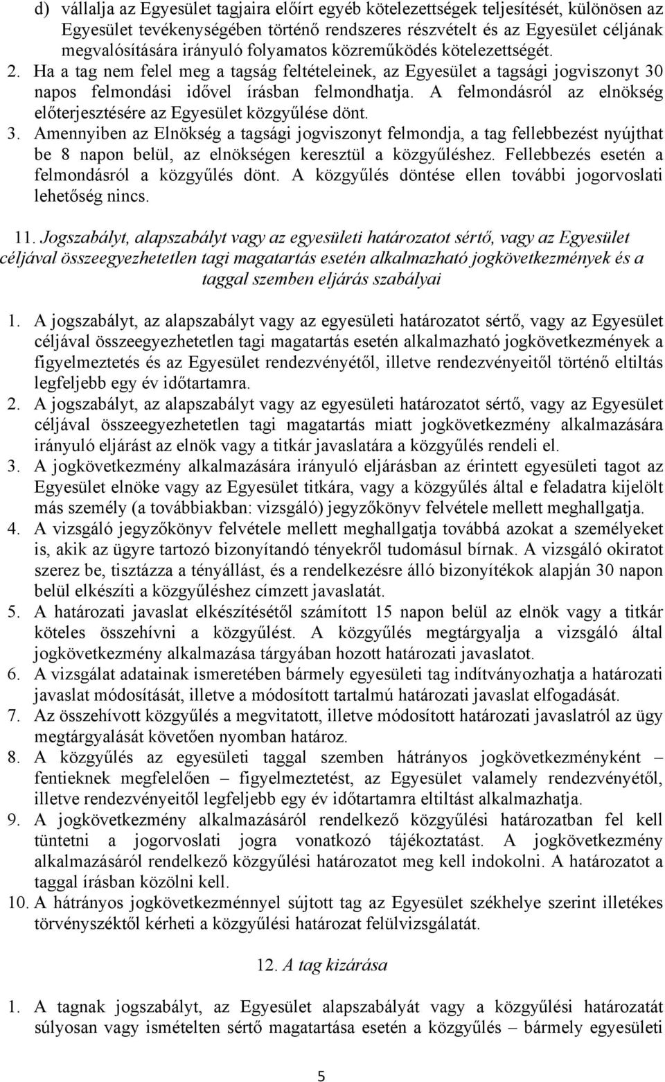 A felmondásról az elnökség előterjesztésére az Egyesület közgyűlése dönt. 3.