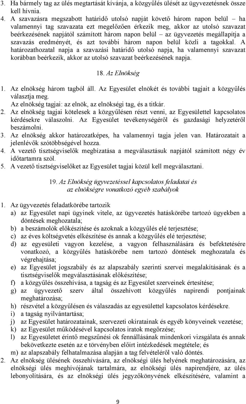 belül az ügyvezetés megállapítja a szavazás eredményét, és azt további három napon belül közli a tagokkal.