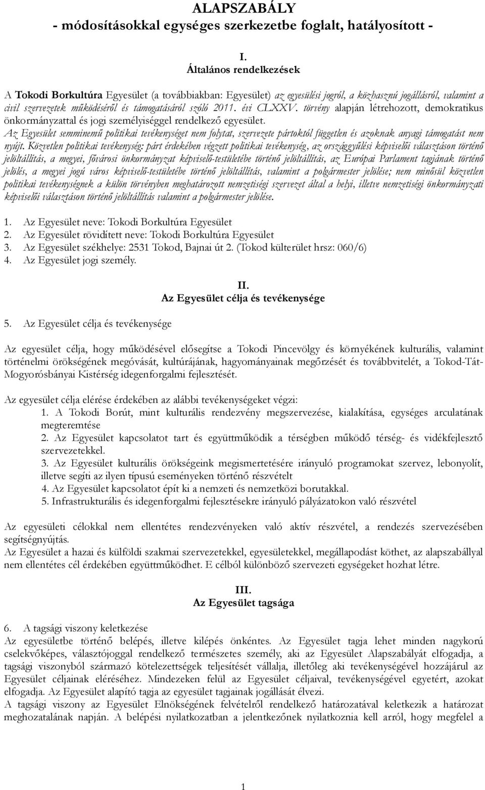 évi CLXXV. törvény alapján létrehozott, demokratikus önkormányzattal és jogi személyiséggel rendelkező egyesület.