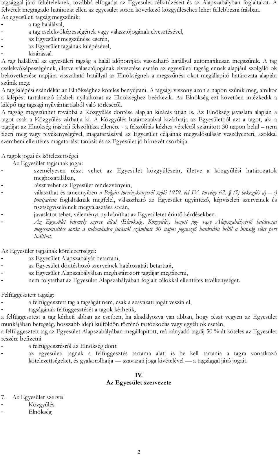 Az egyesületi tagság megszűnik: - a tag halálával, - a tag cselekvőképességének vagy választójogának elvesztésével, - az Egyesület megszűnése esetén, - az Egyesület tagjának kilépésével, - kizárással.