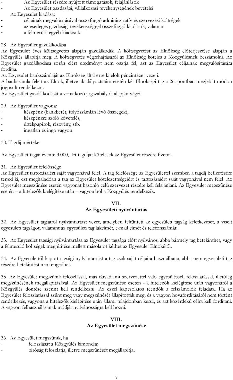 Az Egyesület gazdálkodása Az Egyesület éves költségvetés alapján gazdálkodik. A költségvetést az Elnökség előterjesztése alapján a Közgyűlés állapítja meg.