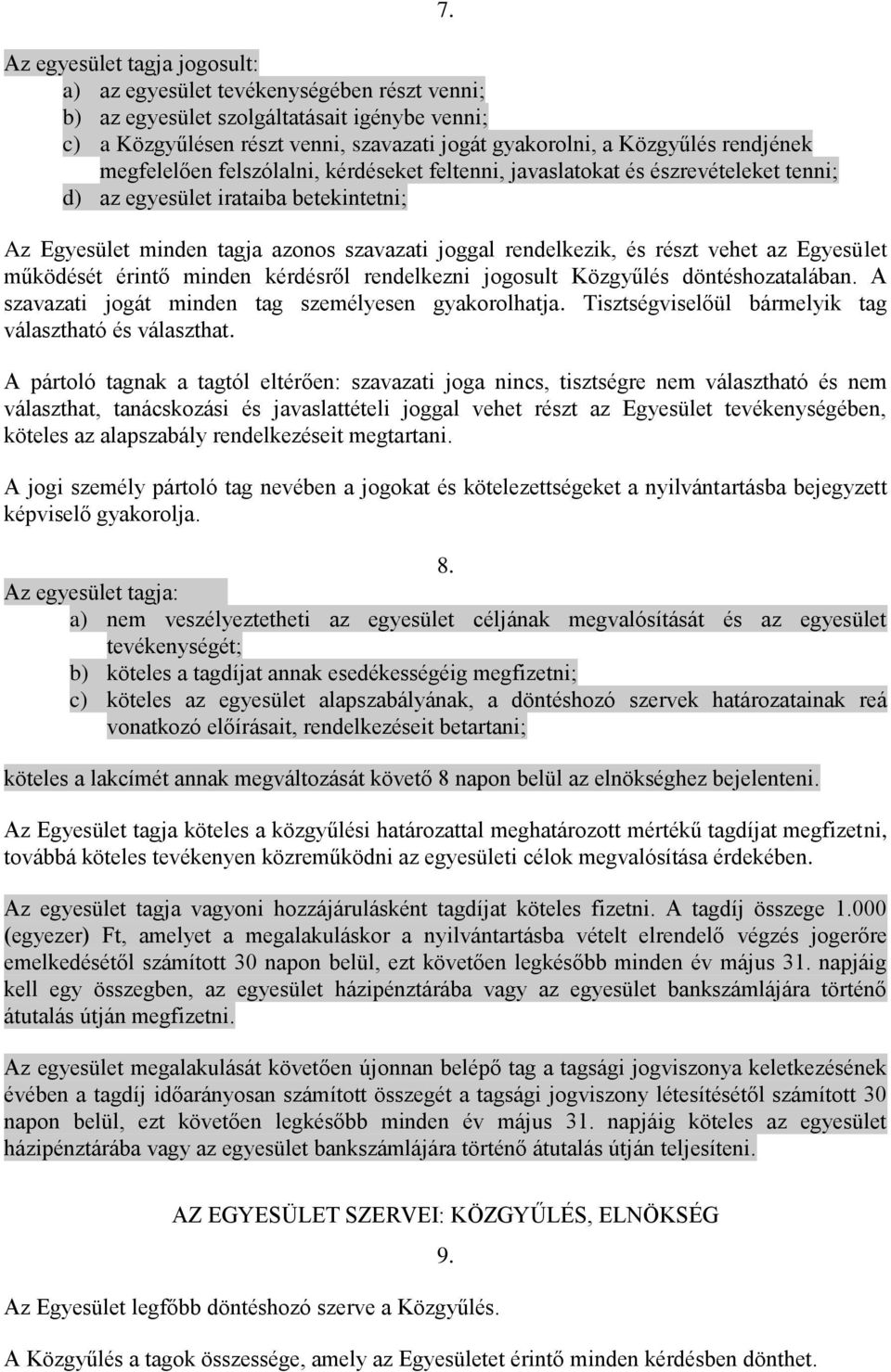 Az Egyesület minden tagja azonos szavazati joggal rendelkezik, és részt vehet az Egyesület működését érintő minden kérdésről rendelkezni jogosult Közgyűlés döntéshozatalában.