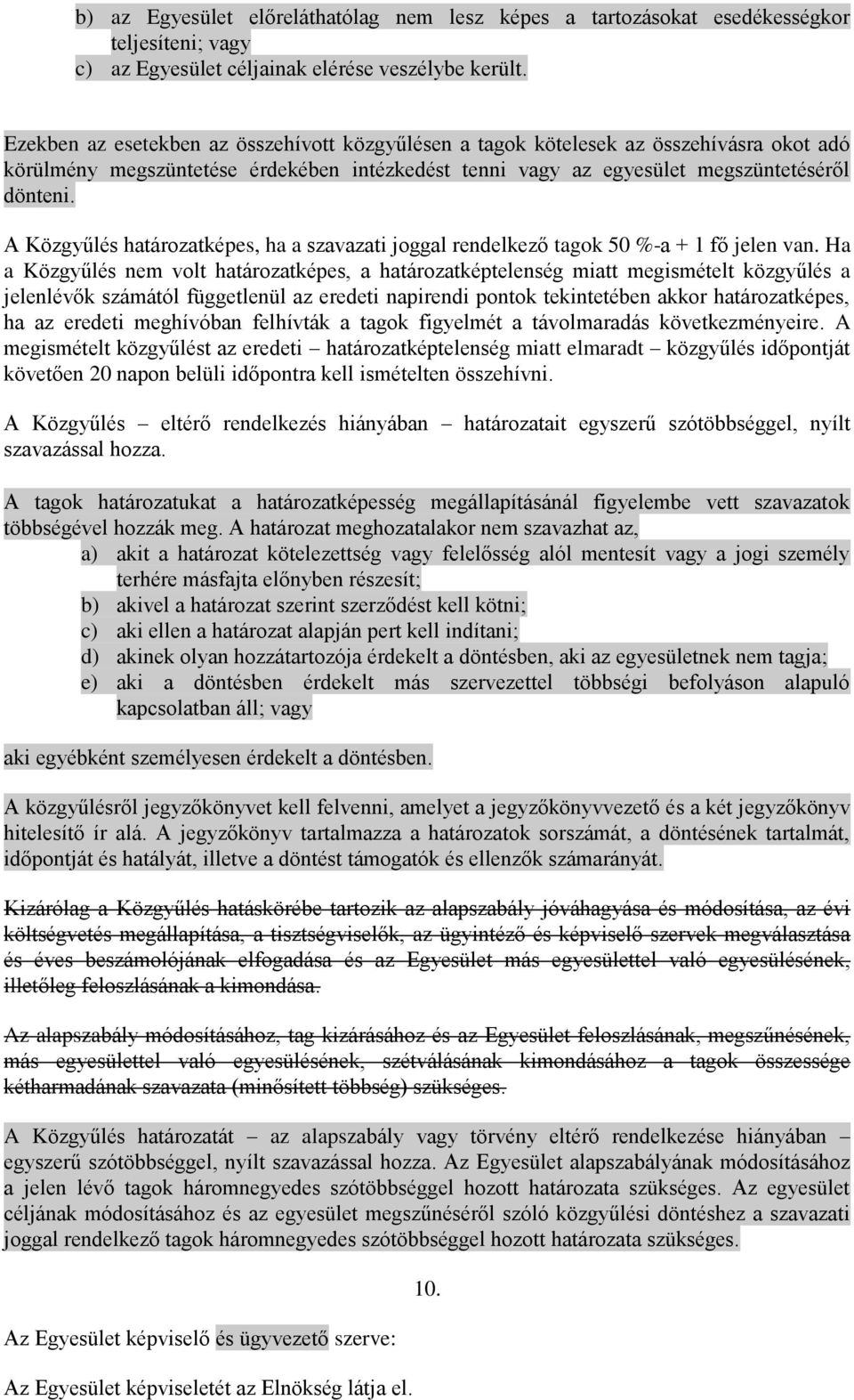 A Közgyűlés határozatképes, ha a szavazati joggal rendelkező tagok 50 %-a + 1 fő jelen van.