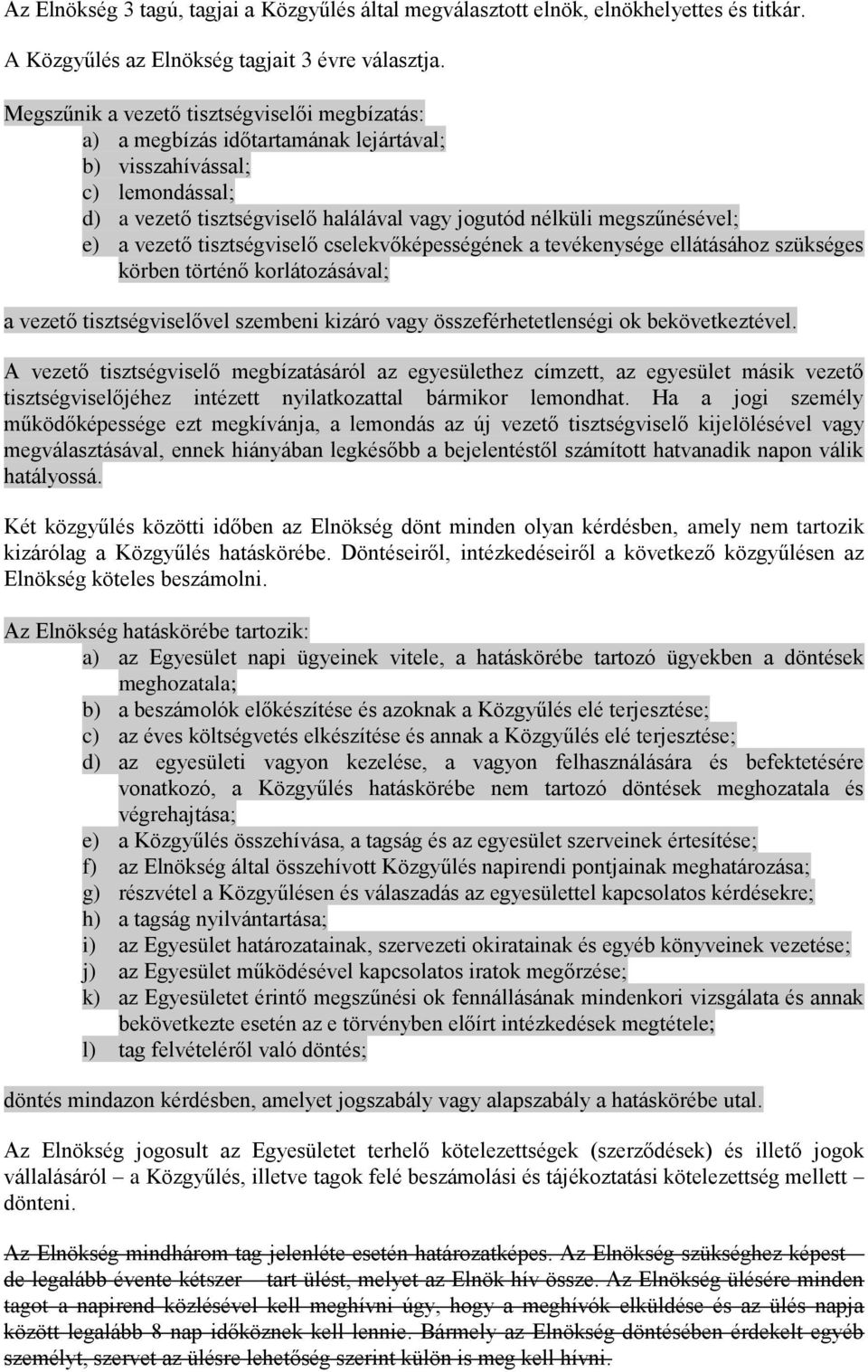 vezető tisztségviselő cselekvőképességének a tevékenysége ellátásához szükséges körben történő korlátozásával; a vezető tisztségviselővel szembeni kizáró vagy összeférhetetlenségi ok bekövetkeztével.