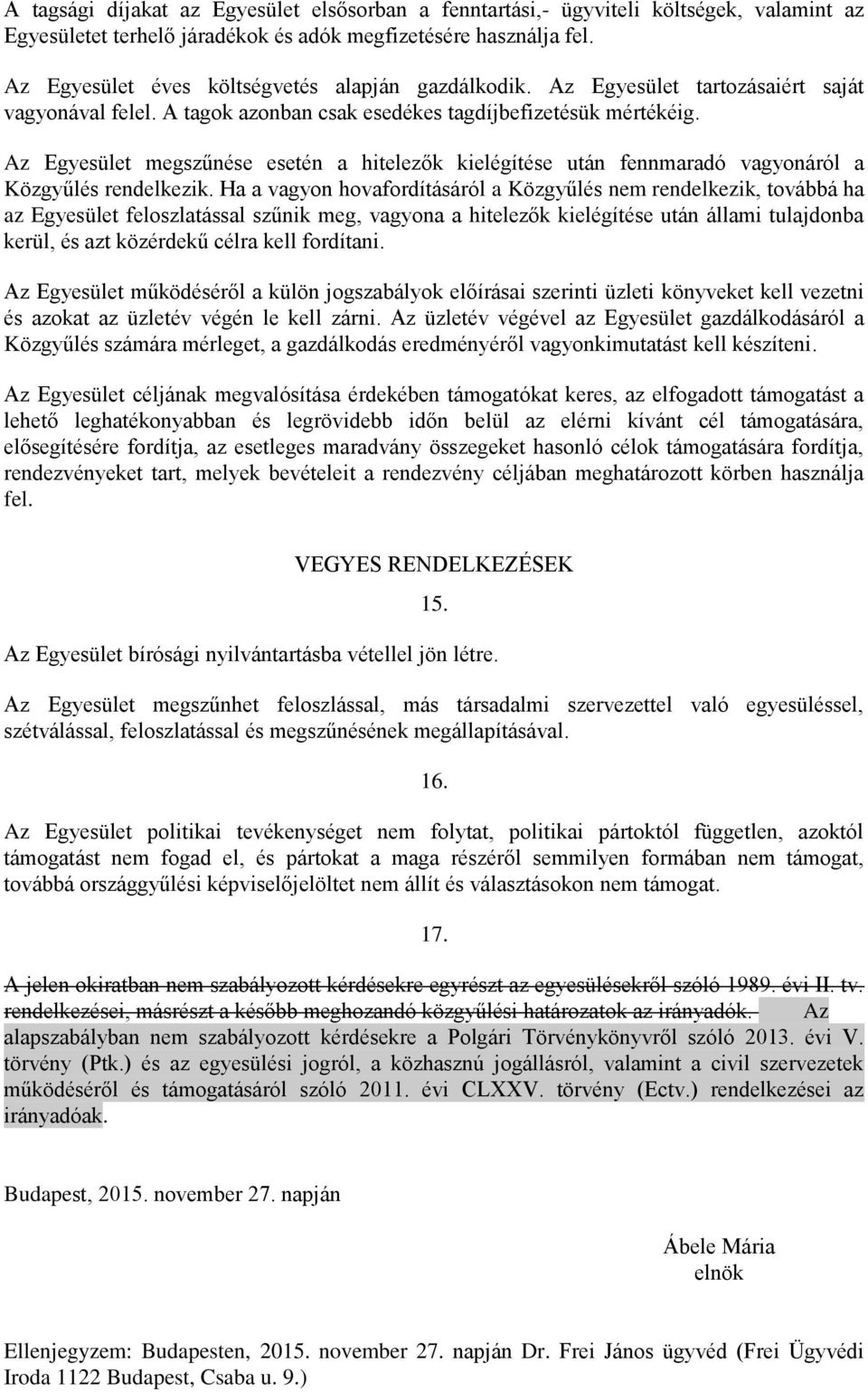 Az Egyesület megszűnése esetén a hitelezők kielégítése után fennmaradó vagyonáról a Közgyűlés rendelkezik.