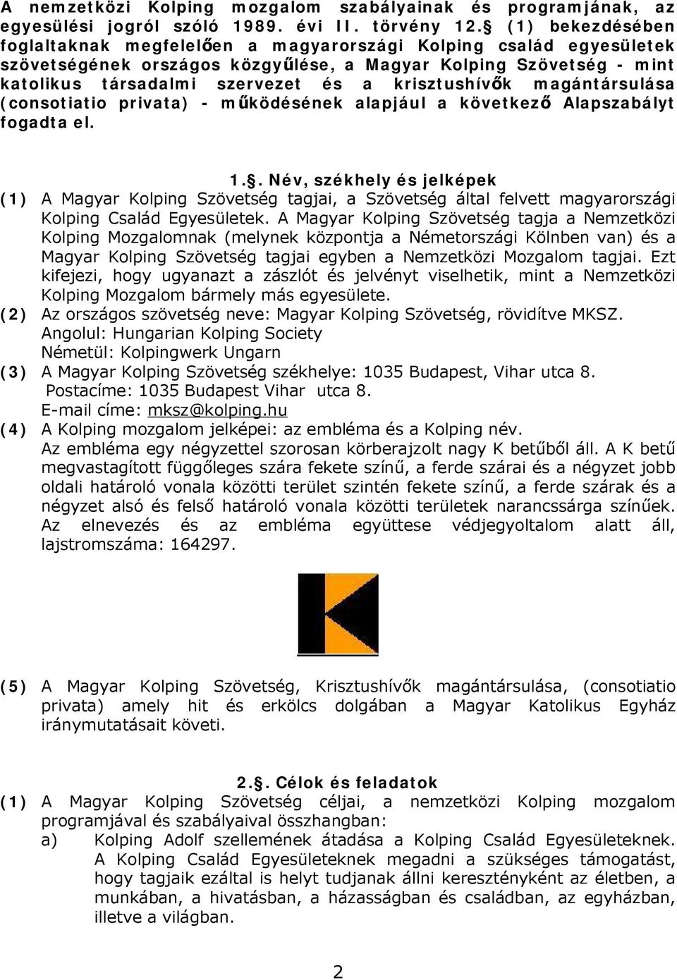 krisztushívők magántársulása (consotiatio privata) - működésének alapjául a következő Alapszabályt fogadta el. 1.