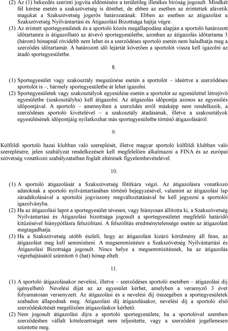 Ebben az esetben az átigazolást a Szakszövetség Nyilvántartási és Átigazolási Bizottsága hajtja végre.