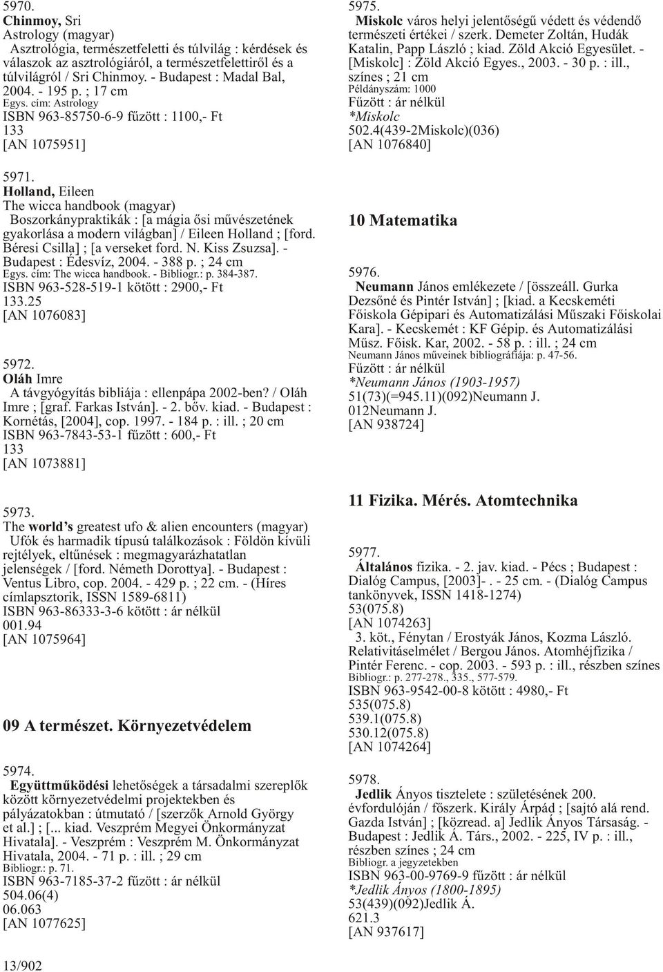 Holland, Eileen The wicca handbook (magyar) Boszorkánypraktikák : [a mágia õsi mûvészetének gyakorlása a modern világban] / Eileen Holland ; [ford. Béresi Csilla] ; [a verseket ford. N. Kiss Zsuzsa].