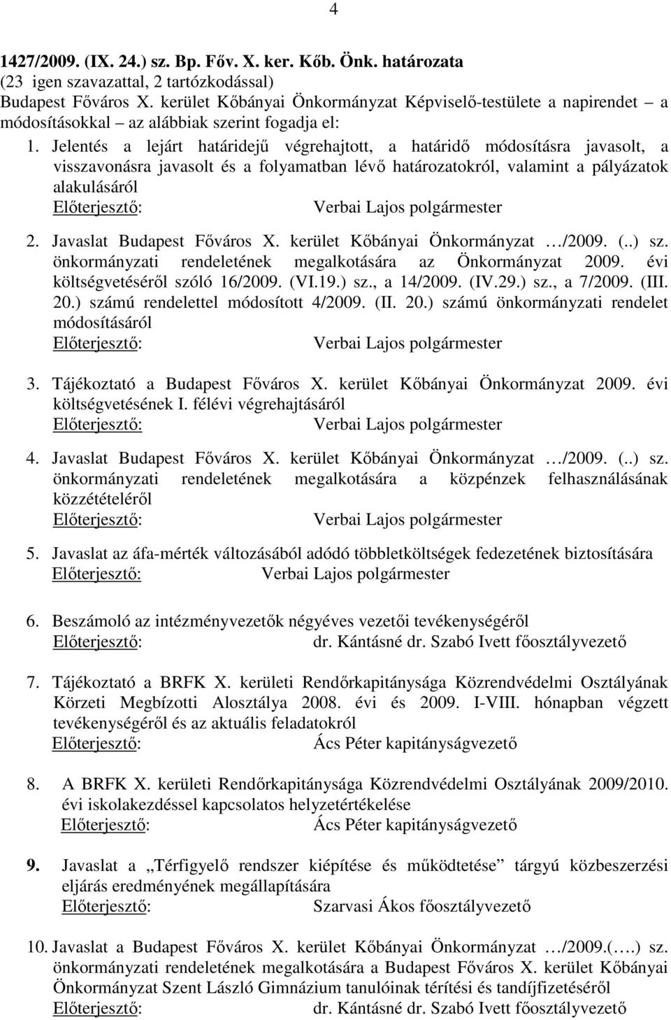 Jelentés a lejárt határidejű végrehajtott, a határidő módosításra javasolt, a visszavonásra javasolt és a folyamatban lévő határozatokról, valamint a pályázatok alakulásáról 2.