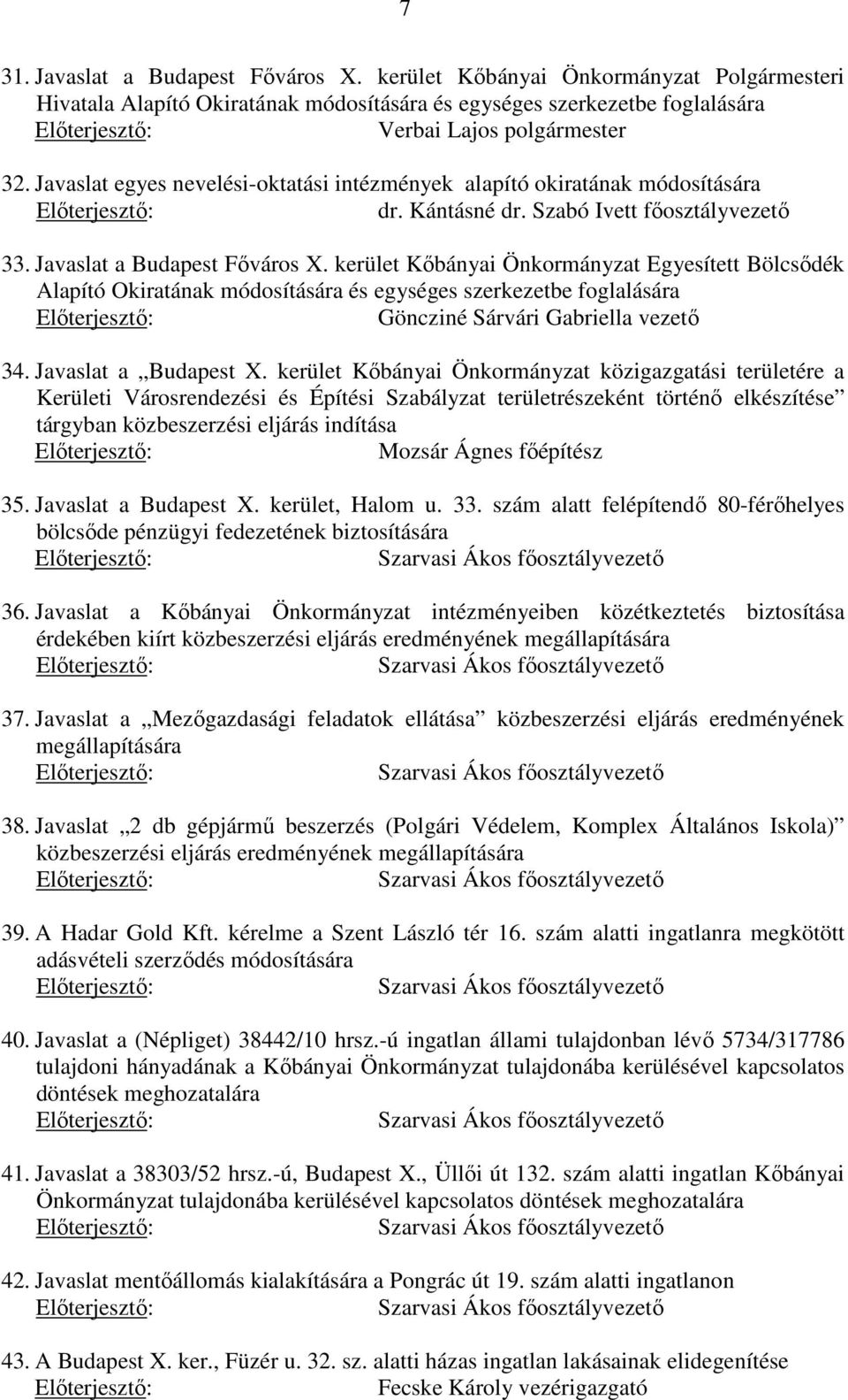 kerület Kőbányai Önkormányzat Egyesített Bölcsődék Alapító Okiratának módosítására és egységes szerkezetbe foglalására Göncziné Sárvári Gabriella vezető 34. Javaslat a Budapest X.