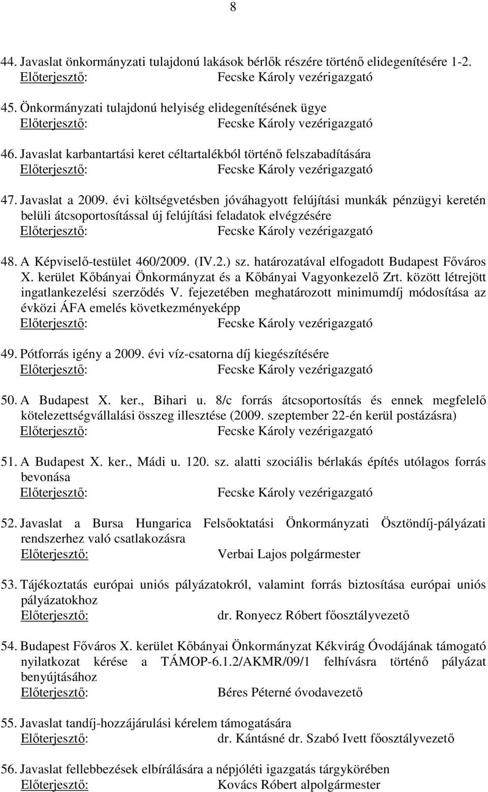 évi költségvetésben jóváhagyott felújítási munkák pénzügyi keretén belüli átcsoportosítással új felújítási feladatok elvégzésére 48. A Képviselő-testület 460/2009. (IV.2.) sz.