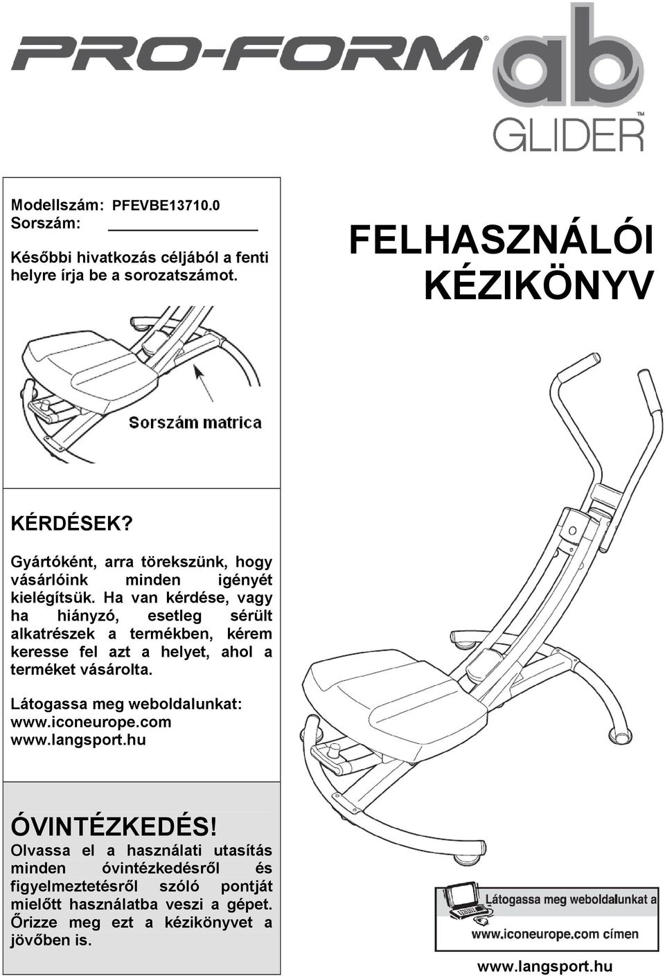 Ha van kérdése, vagy ha hiányzó, esetleg sérült alkatrészek a termékben, kérem keresse fel azt a helyet, ahol a terméket vásárolta.