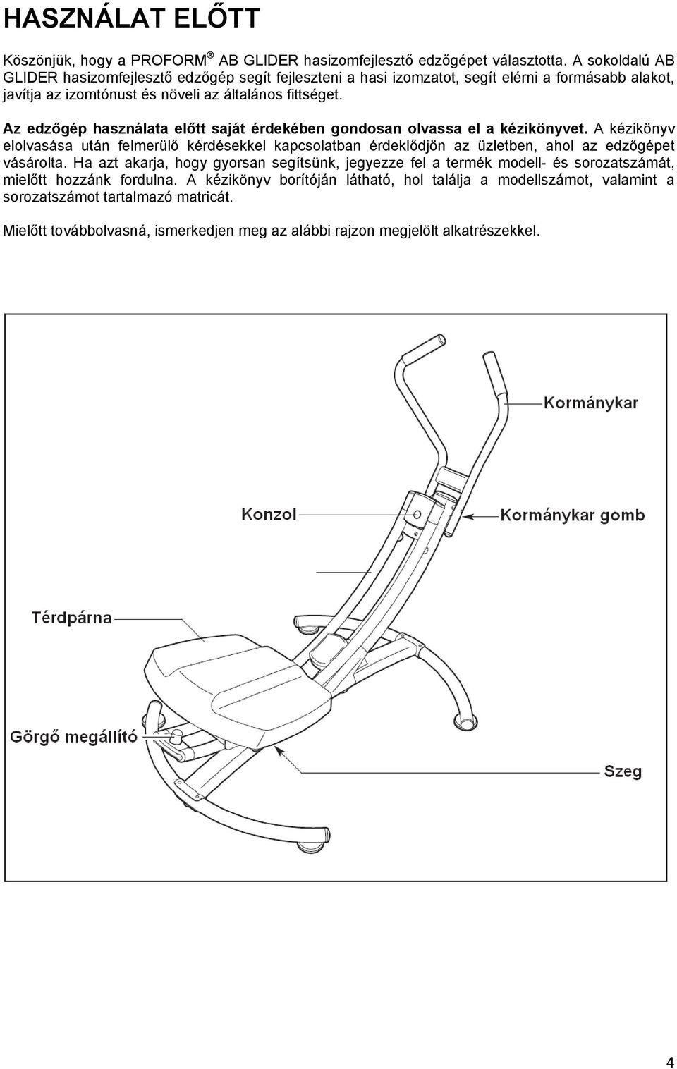 Az edzőgép használata előtt saját érdekében gondosan olvassa el a kézikönyvet.