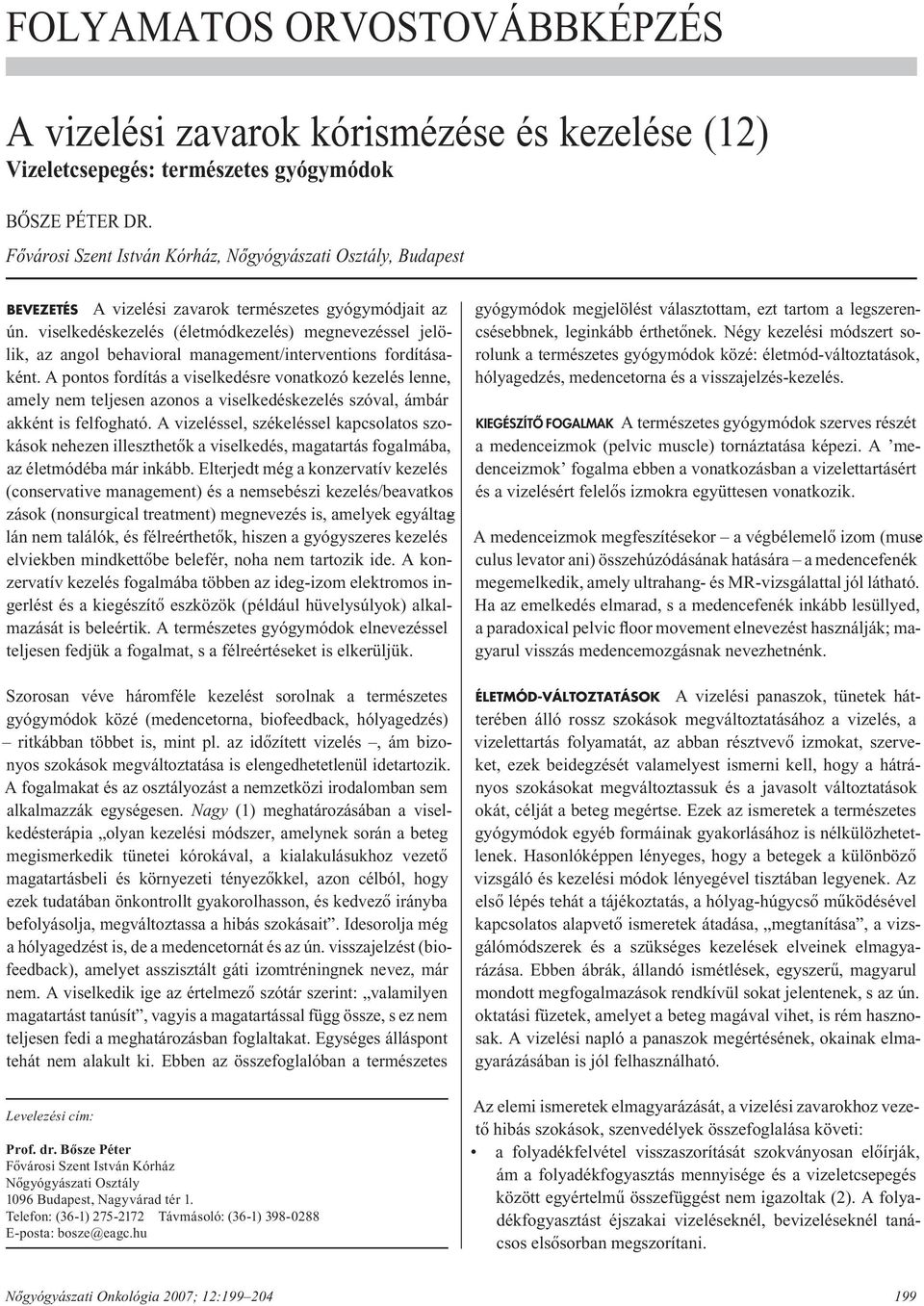 viselkedéskezelés (életmódkezelés) megnevezéssel jelölik, az angol behavioral management/interventions fordításaként.