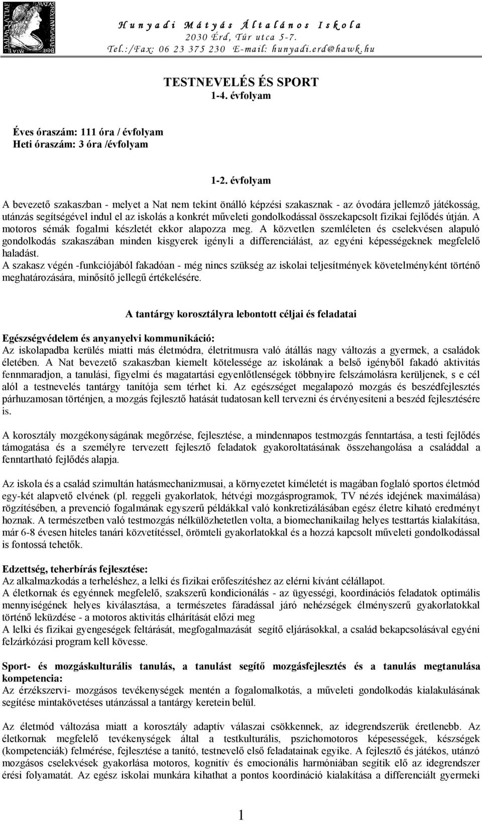 összekapcsolt fizikai fejlődés útján. A motoros sémák fogalmi készletét ekkor alapozza meg.