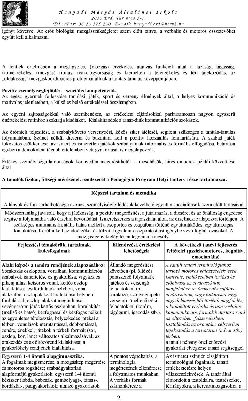 az oldalasság mozgáskoordinációs problémái állnak a tanítás-tanulás középpontjában.