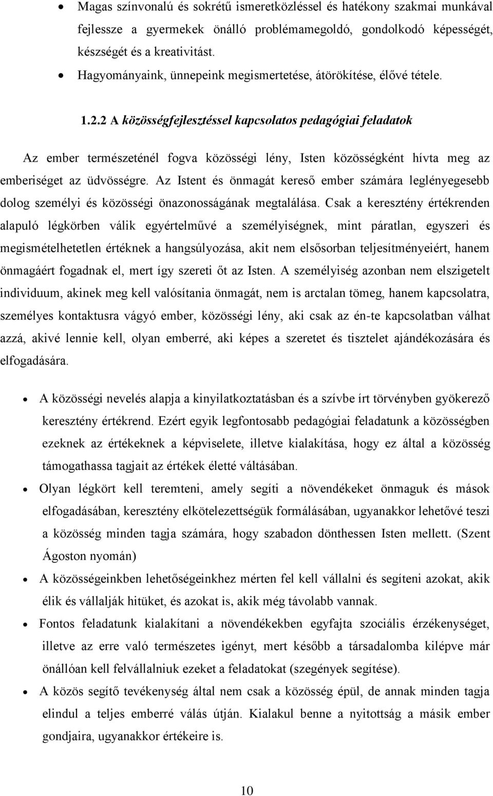 2 A közösségfejlesztéssel kapcsolatos pedagógiai feladatok Az ember természeténél fogva közösségi lény, Isten közösségként hívta meg az emberiséget az üdvösségre.