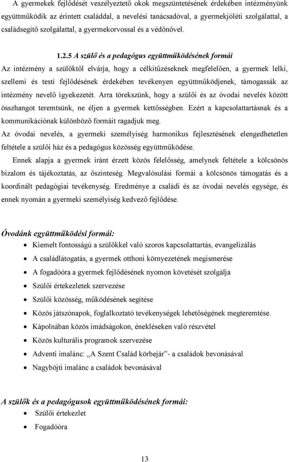 5 A szülő és a pedagógus együttműködésének formái Az intézmény a szülőktől elvárja, hogy a célkitűzéseknek megfelelően, a gyermek lelki, szellemi és testi fejlődésének érdekében tevékenyen