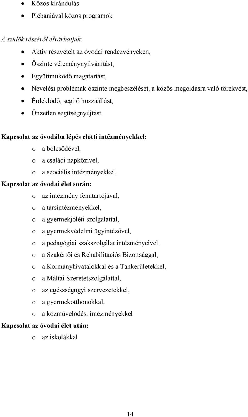 Kapcsolat az óvodába lépés előtti intézményekkel: o a bölcsődével, o a családi napközivel, o a szociális intézményekkel.