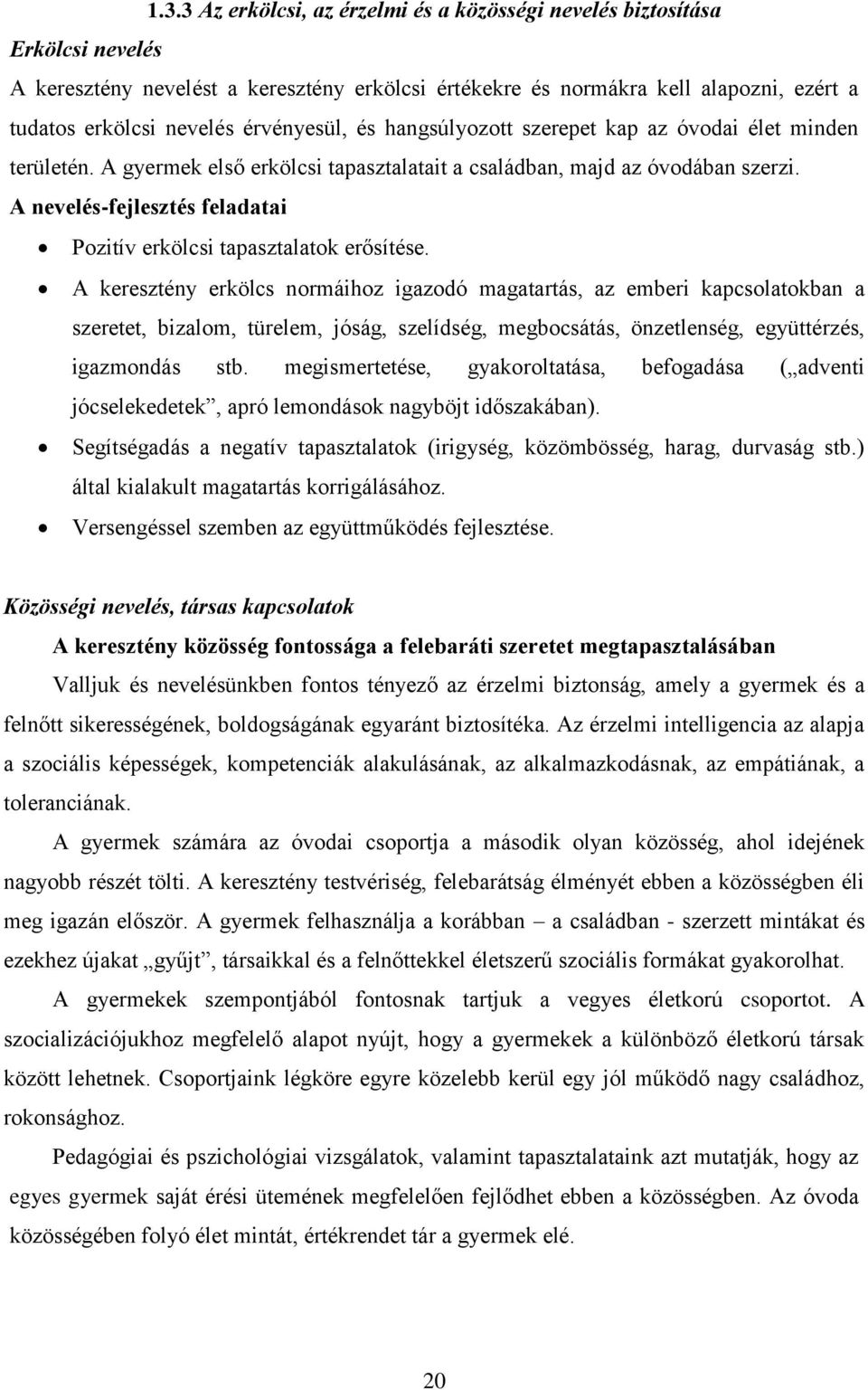 A nevelés-fejlesztés feladatai Pozitív erkölcsi tapasztalatok erősítése.