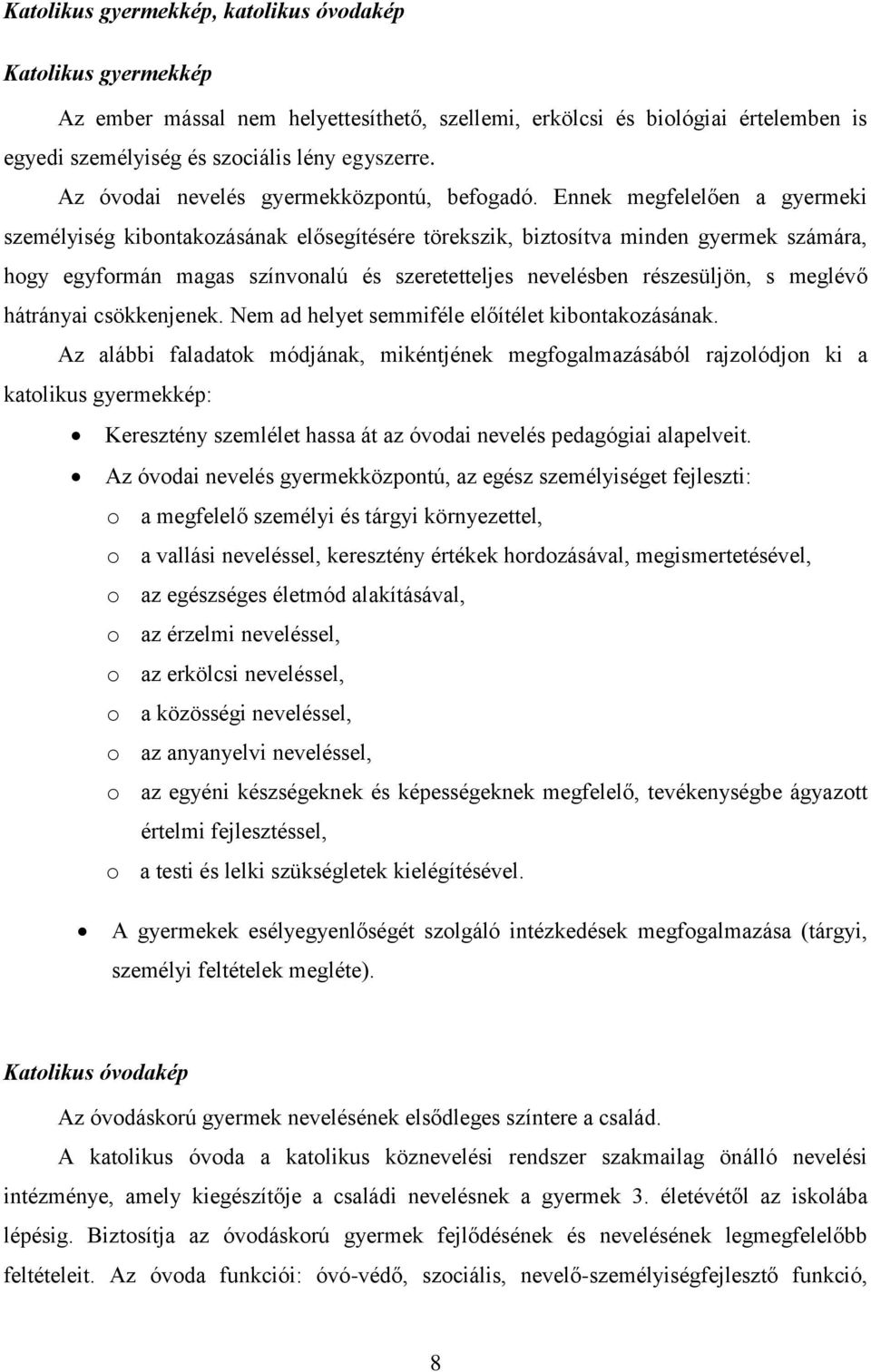 Ennek megfelelően a gyermeki személyiség kibontakozásának elősegítésére törekszik, biztosítva minden gyermek számára, hogy egyformán magas színvonalú és szeretetteljes nevelésben részesüljön, s