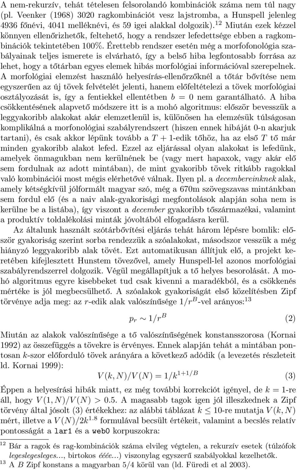 12 Miután ezek kézzel könnyen ellenőrizhetők, feltehető, hogy a rendszer lefedettsége ebben a ragkombinációk tekintetében 100%.