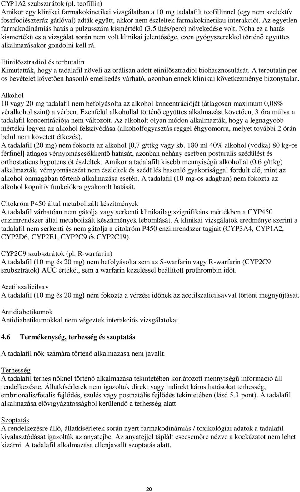 interakciót. Az egyetlen farmakodinámiás hatás a pulzusszám kismértékű (3,5 ütés/perc) növekedése volt.