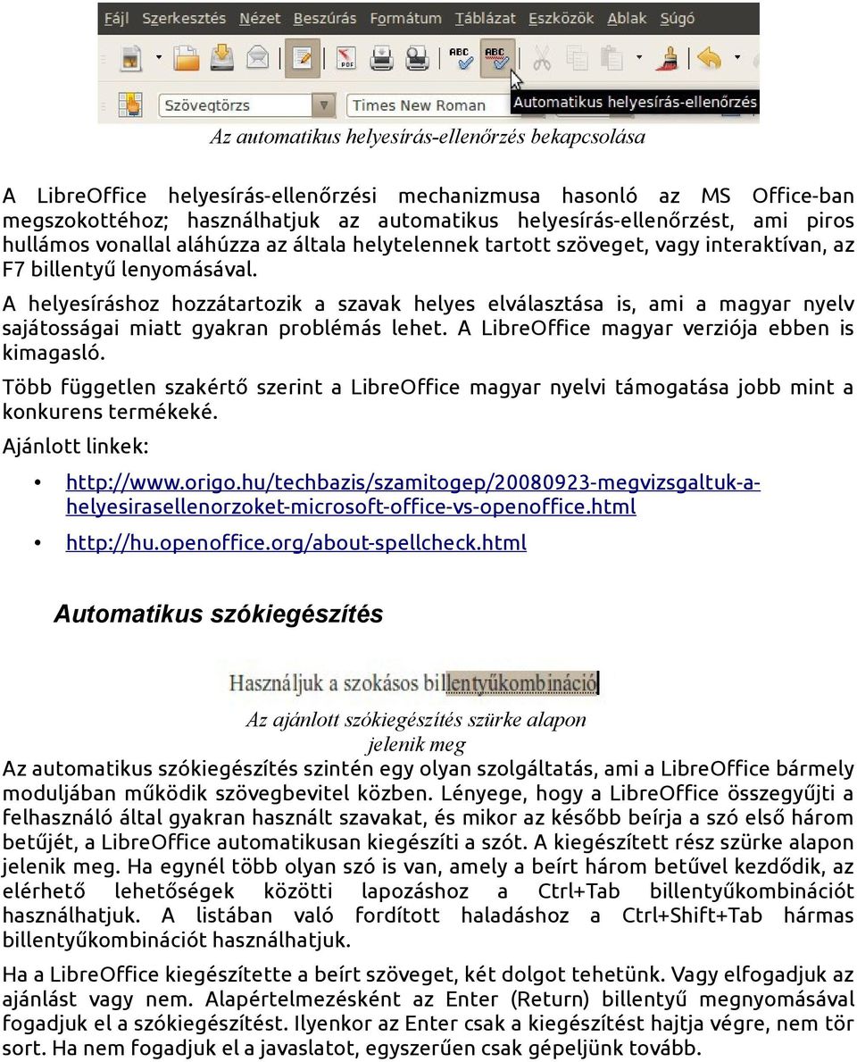 A helyesíráshoz hozzátartozik a szavak helyes elválasztása is, ami a magyar nyelv sajátosságai miatt gyakran problémás lehet. A LibreOffice magyar verziója ebben is kimagasló.