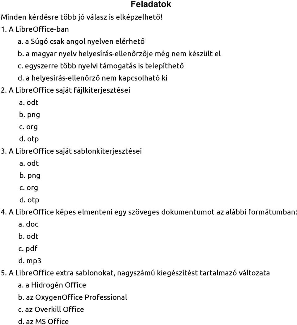 A LibreOffice saját fájlkiterjesztései a. odt b. png c. org d. otp 3. A LibreOffice saját sablonkiterjesztései a. odt b. png c. org d. otp 4.