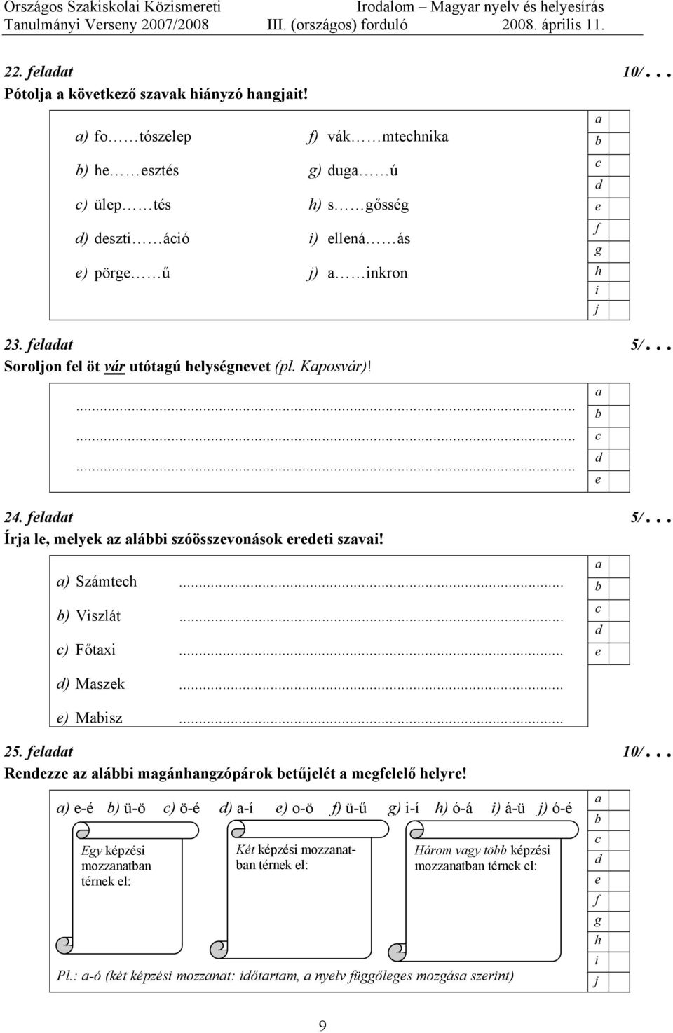 lt 5/ Írj l, mlyk z lái szóösszvonások rti szvi! ) Számt... ) Viszlát... ) Főtxi... ) Mszk... ) Misz... 25. lt 10/ Rnzz z lái mánnzópárok tűjlét mllő lyr!