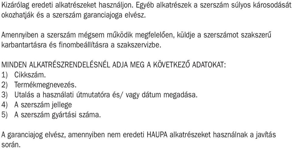 MINDEN ALKATRÉSZRENDELÉSNÉL ADJA MEG A KÖVETKEZŐ ADATOKAT: 1) Cikkszám. 2) Termékmegnevezés.