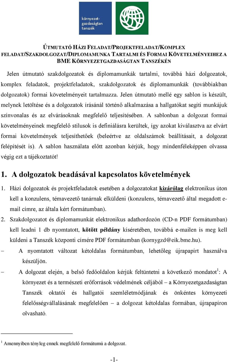 Jelen útmutató mellé egy sablon is készült, melynek letöltése és a dolgozatok írásánál történő alkalmazása a hallgatókat segíti munkájuk színvonalas és az elvárásoknak megfelelő teljesítésében.