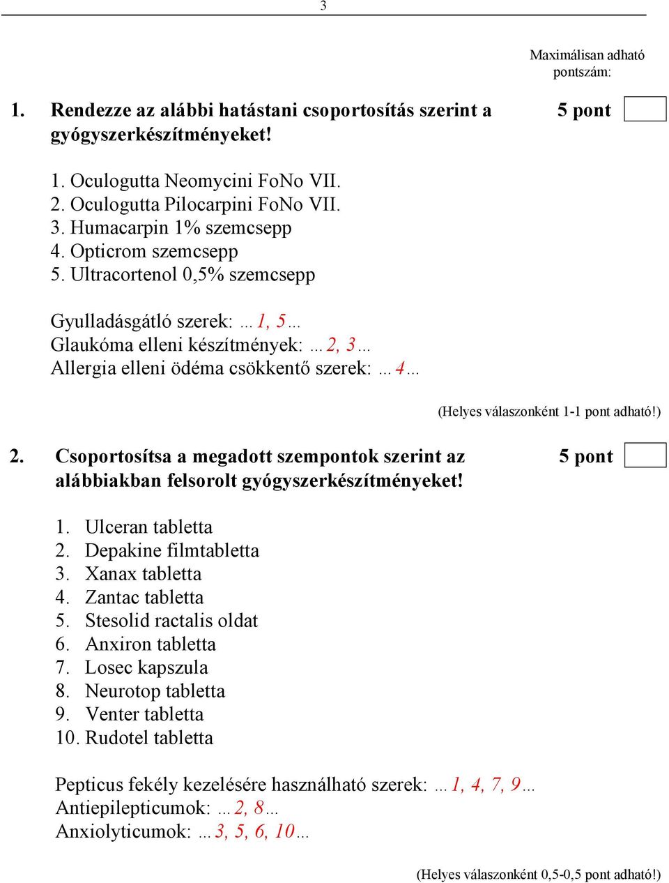 Csoportosítsa a megadott szempontok szerint az 5 pont alábbiakban felsorolt gyógyszerkészítményeket! 1. Ulceran tabletta 2. Depakine filmtabletta 3. Xanax tabletta 4. Zantac tabletta 5.