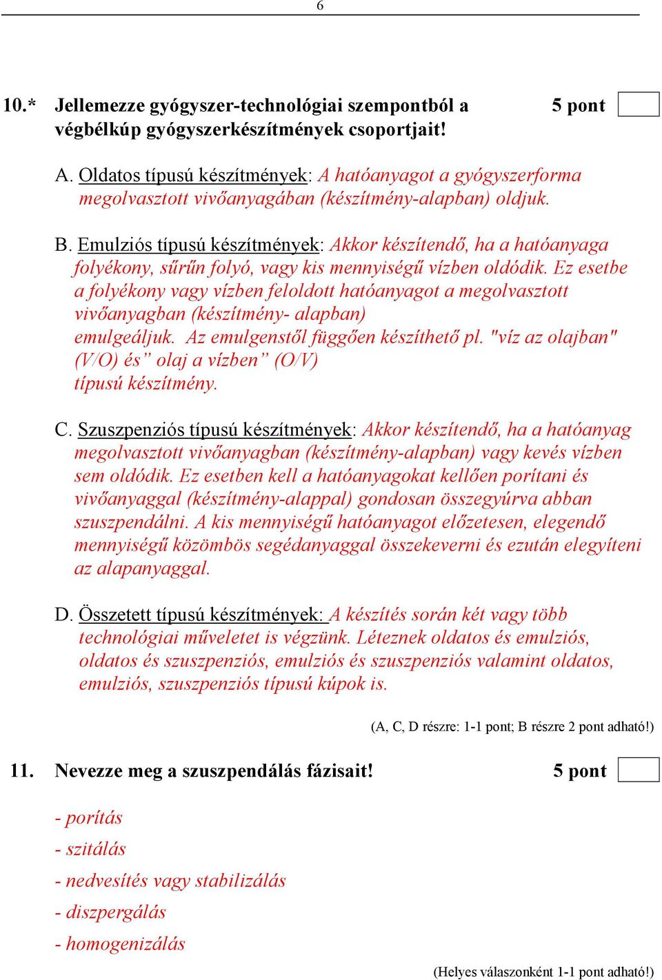 Emulziós típusú készítmények: Akkor készítendı, ha a hatóanyaga folyékony, sőrőn folyó, vagy kis mennyiségő vízben oldódik.