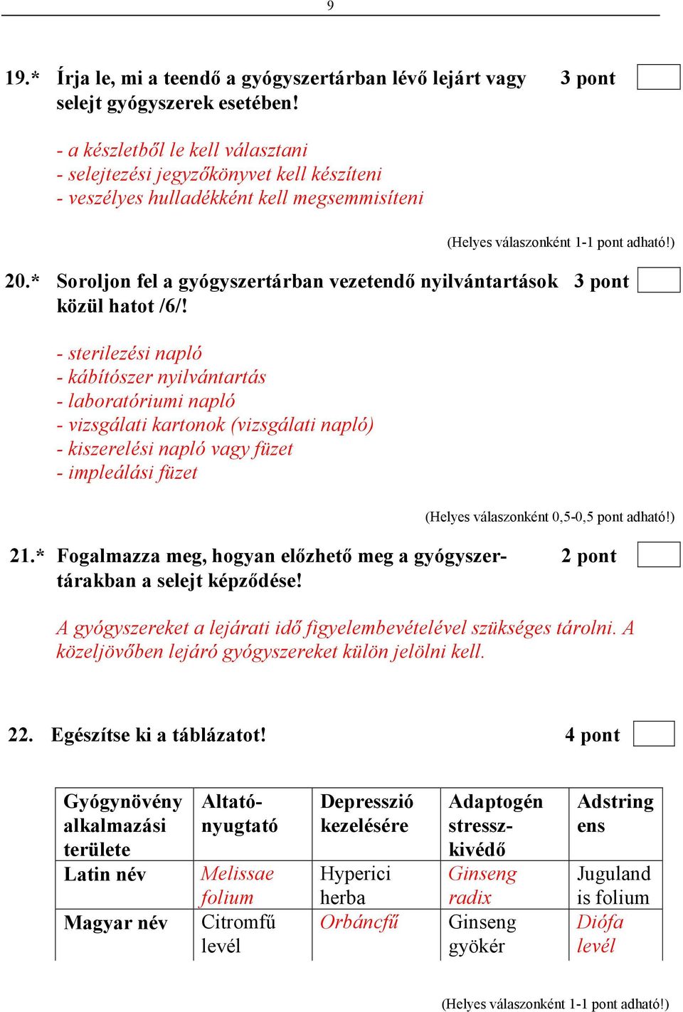 * Soroljon fel a gyógyszertárban vezetendı nyilvántartások 3 pont közül hatot /6/!